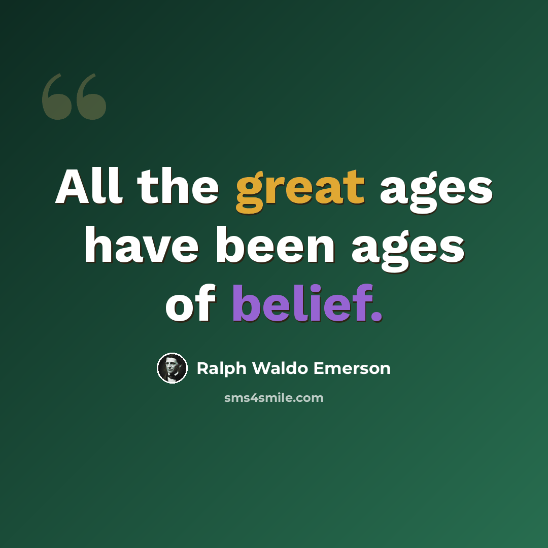 “All the great ages have been ages of belief.” quote by Ralph Waldo Emerson