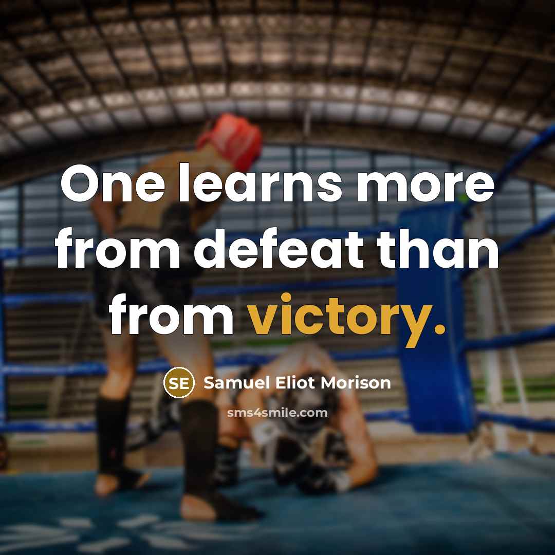 “One learns more from defeat than from victory.” quote by Samuel Eliot Morison