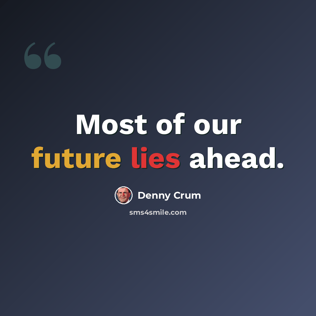 “Most of our future lies ahead.” quote by Denny Crum