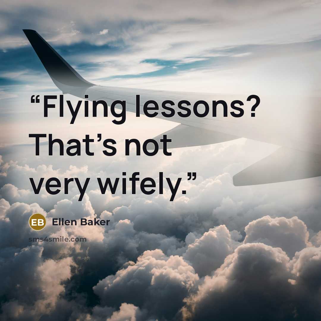 “Flying lessons? That's not very wifely.” quote by Ellen Baker