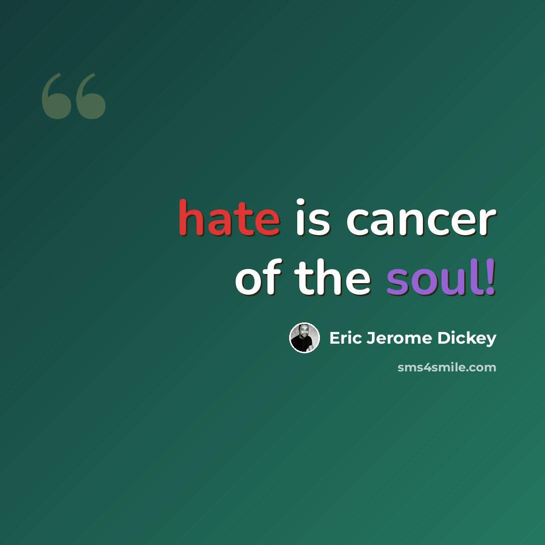 “hate is cancer of the soul!” quote by Eric Jerome Dickey