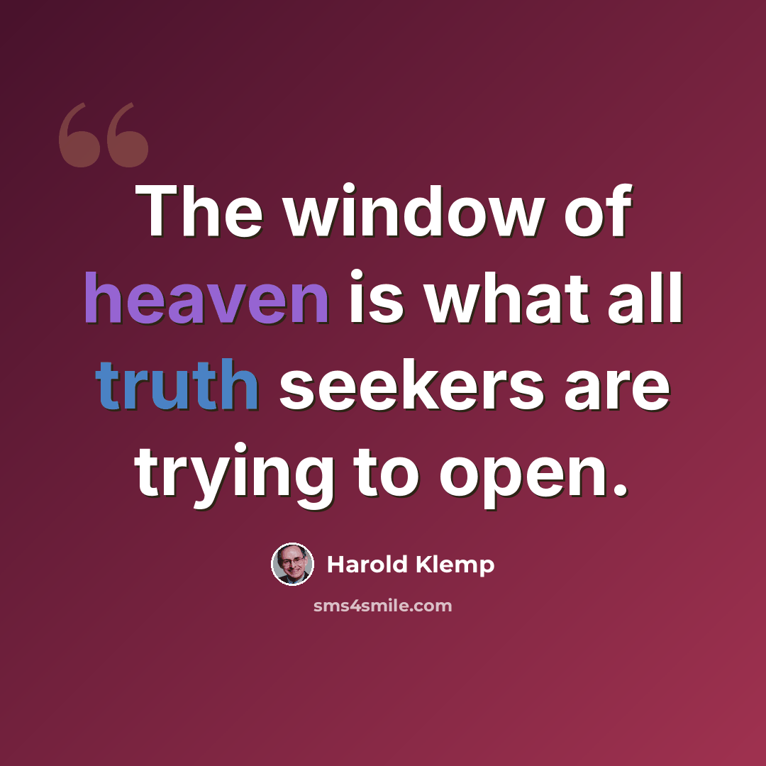 “The window of heaven is what all truth seekers are trying to open.” quote by Harold Klemp