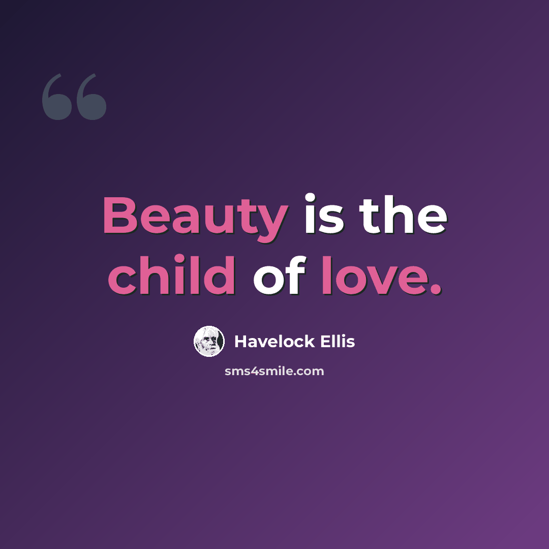 “Beauty is the child of love.” quote by Havelock Ellis