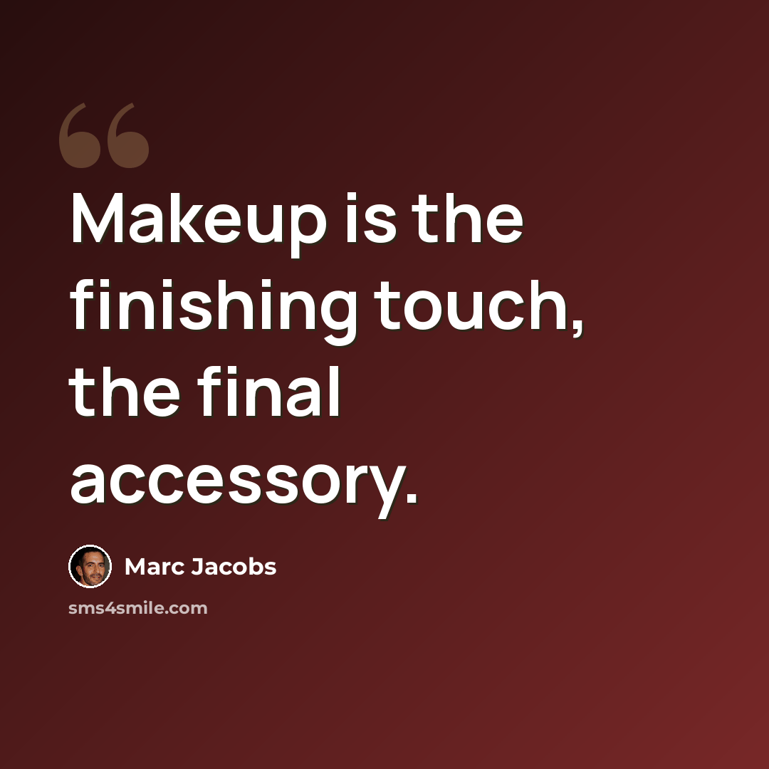 “Makeup is the finishing touch, the final accessory.” quote by Marc Jacobs