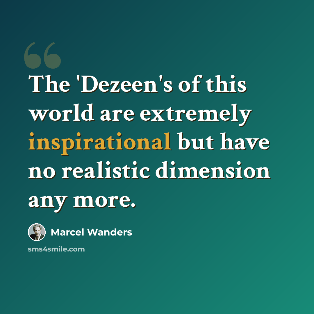 “The 'Dezeen's of this world are extremely inspirational but have no realistic dimension any more.” quote by Marcel Wanders