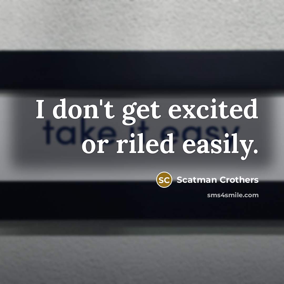 “I don't get excited or riled easily.” quote by Scatman Crothers