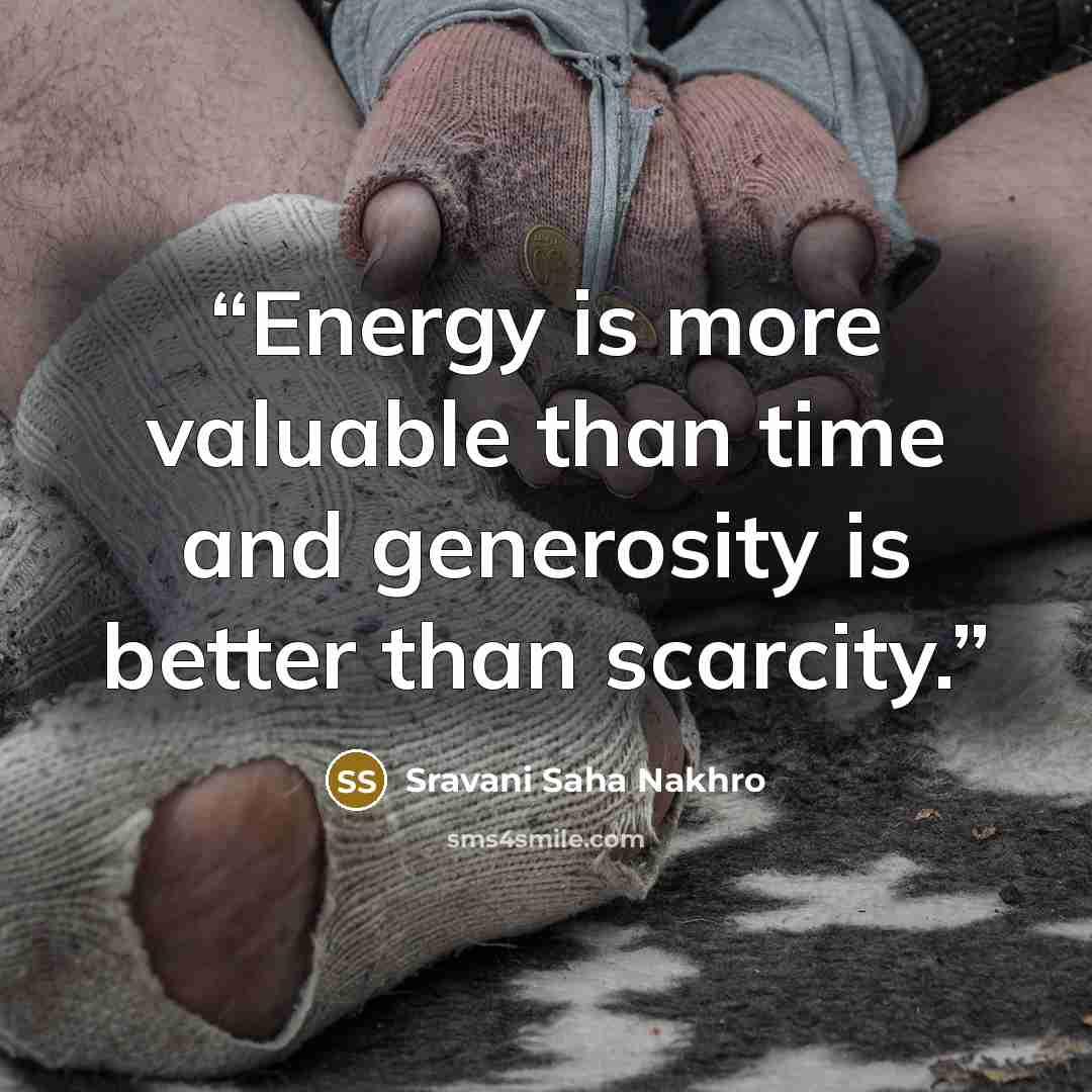 “Energy is more valuable than time and generosity is better than scarcity.” quote by Sravani Saha Nakhro