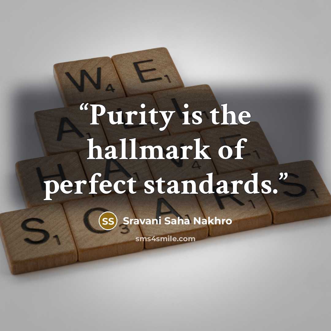 “Purity is the hallmark of perfect standards.” quote by Sravani Saha Nakhro
