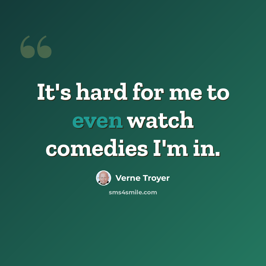 “It's hard for me to even watch comedies I'm in.” quote by Verne Troyer