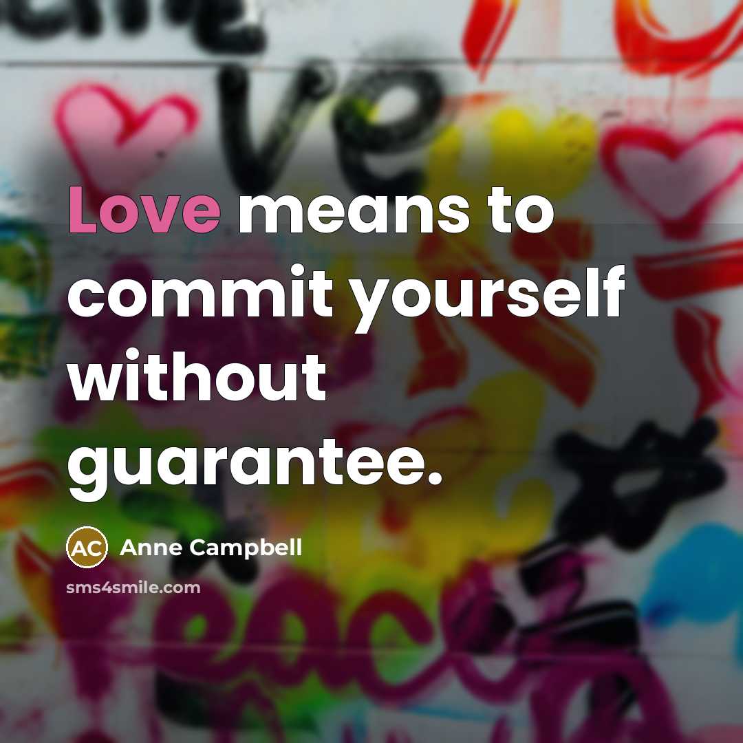 “Love means to commit yourself without guarantee.” quote by Anne Campbell