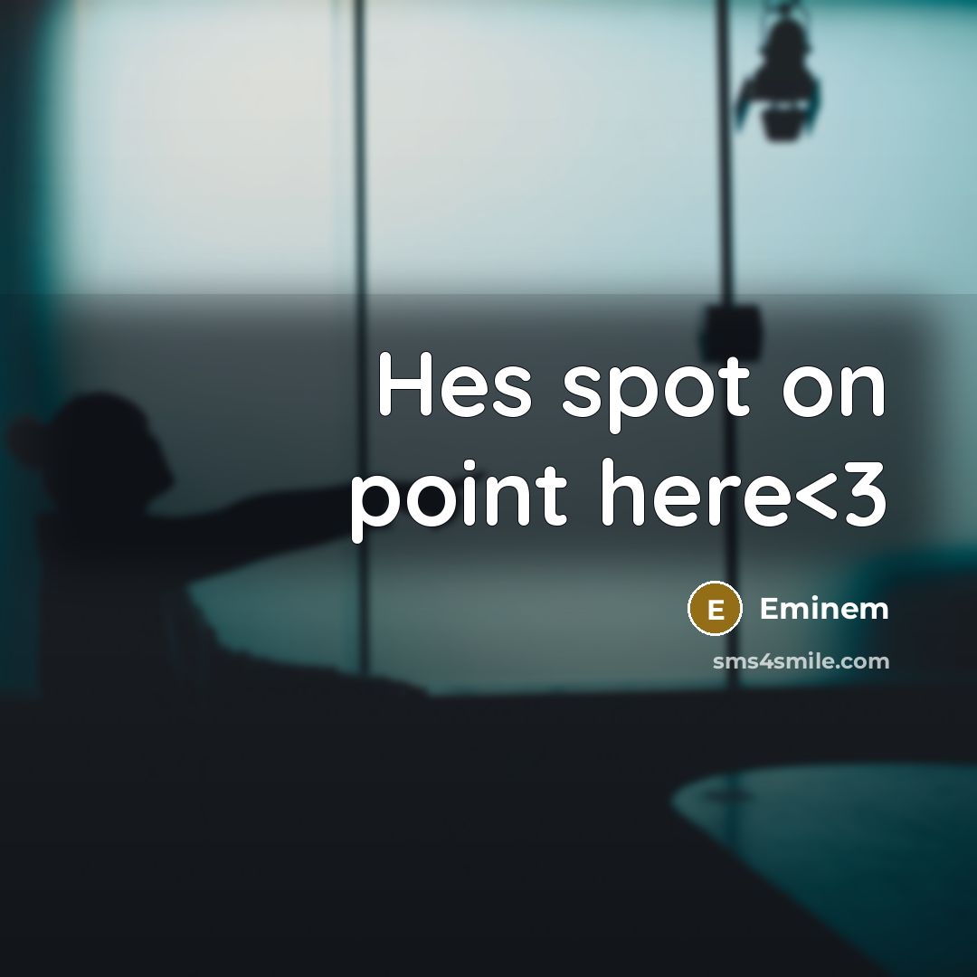 “Hes spot on point here” quote by Eminem