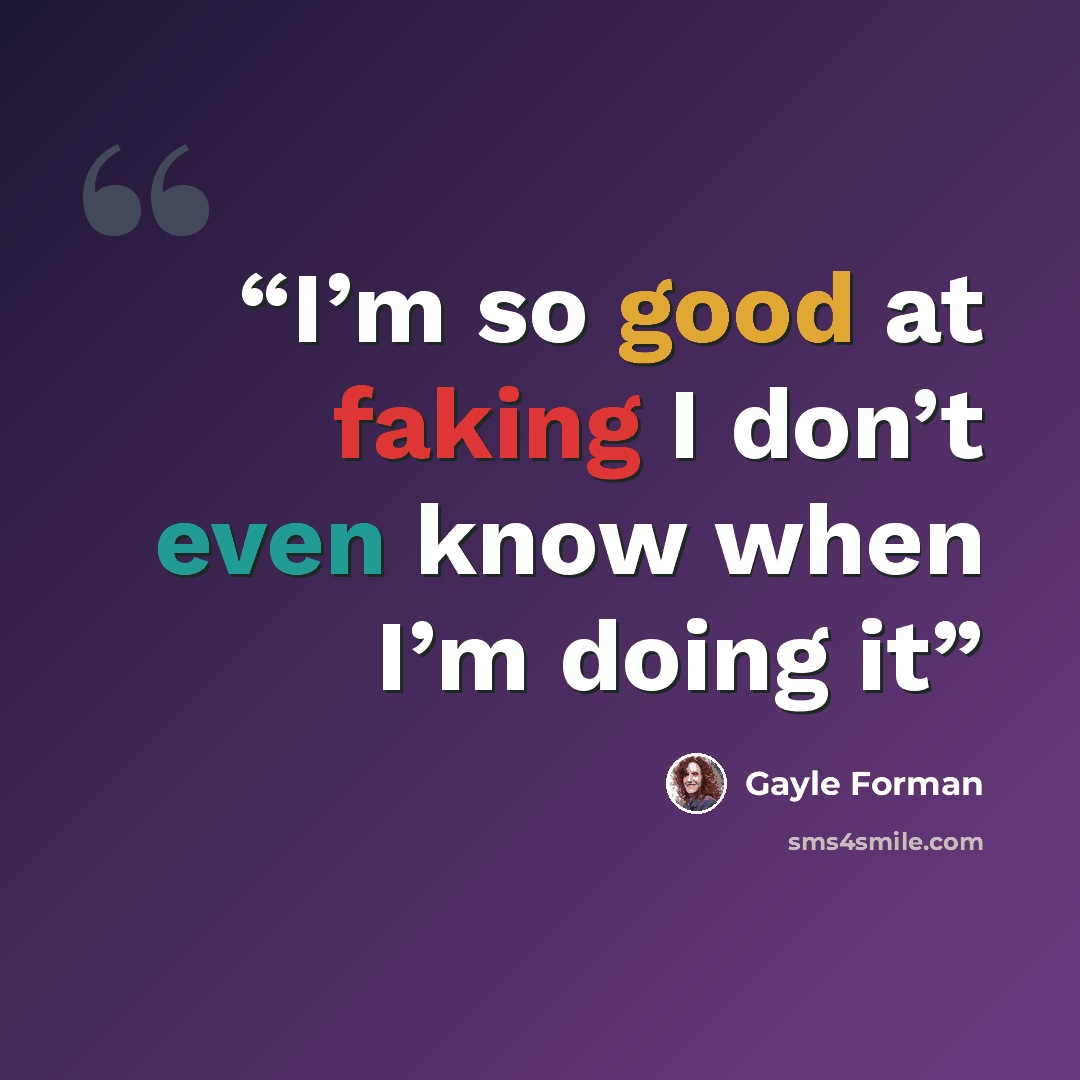 “I’m so good at faking I don’t even know when I’m doing it” quote by Gayle Forman