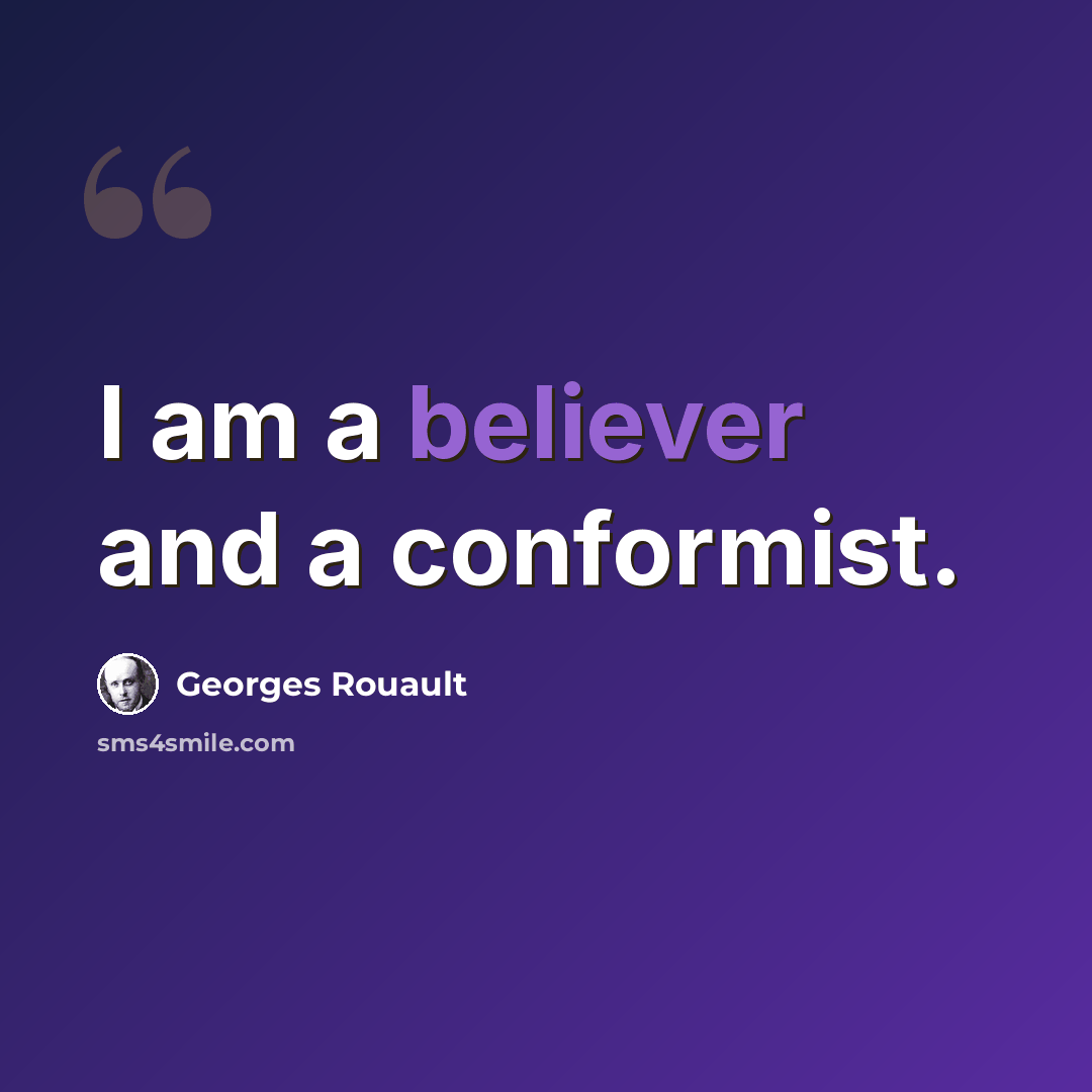 “I am a believer and a conformist.” quote by Georges Rouault