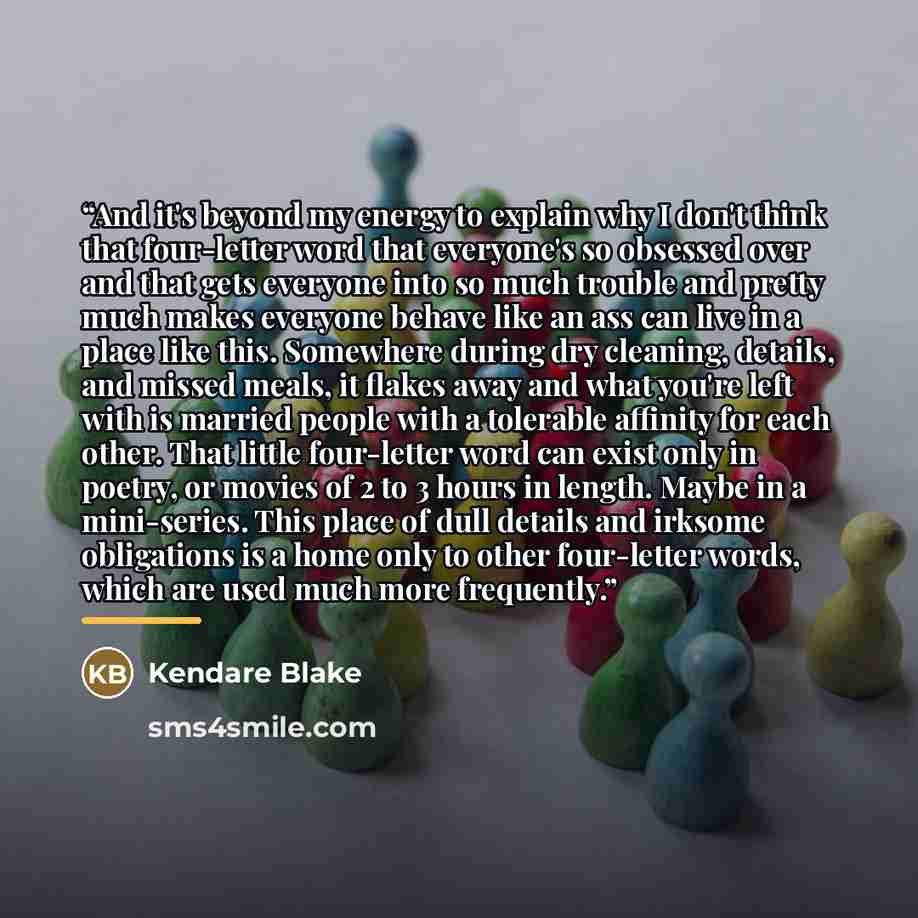 “And it's beyond my energy to explain why I don't think that four-letter word that everyone's so obsessed over and that gets everyone into so much trouble and pretty much makes everyone behave like an ass can live in a place like this. Somewhere during dry cleaning, details, and missed meals, it…” quote by Kendare Blake