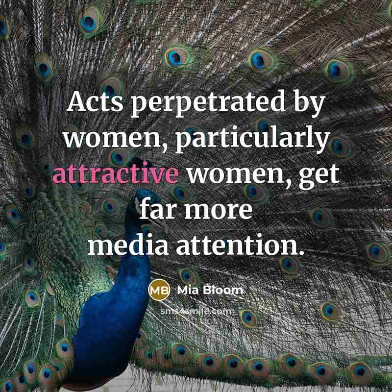 “Acts perpetrated by women, particularly attractive women, get far more media attention.” quote by Mia Bloom