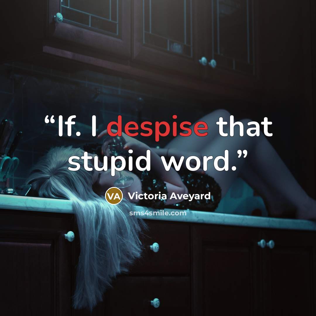 “If. I despise that stupid word.” quote by Victoria Aveyard