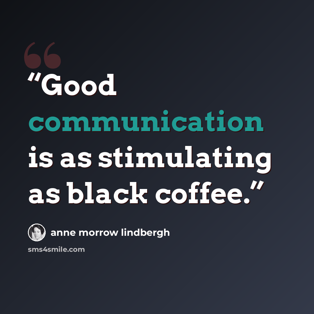 “Good communication is as stimulating as black coffee.” quote by Anne Morrow Lindbergh