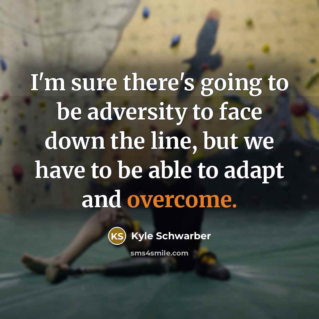 “I'm sure there's going to be adversity to face down the line, but we have to be able to adapt and overcome.” quote by Kyle Schwarber