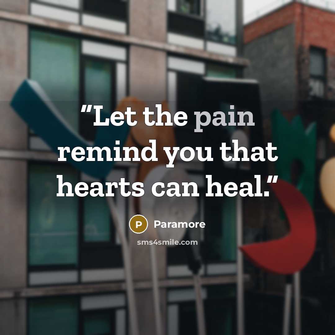 “Let the pain remind you that hearts can heal.” quote by Paramore