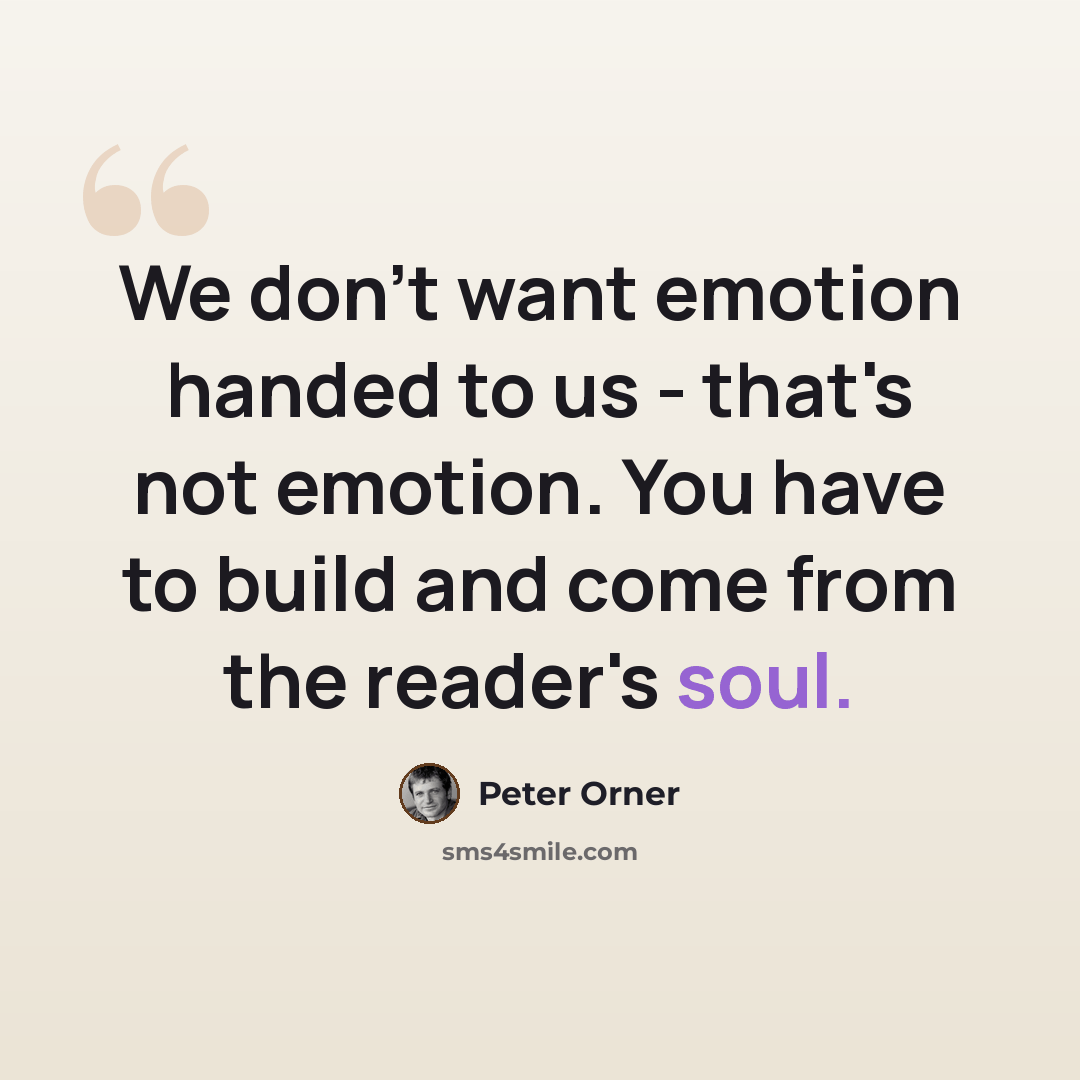 “We don't want emotion handed to us - that's not emotion. You have to build and come from the reader's soul.” quote by Peter Orner