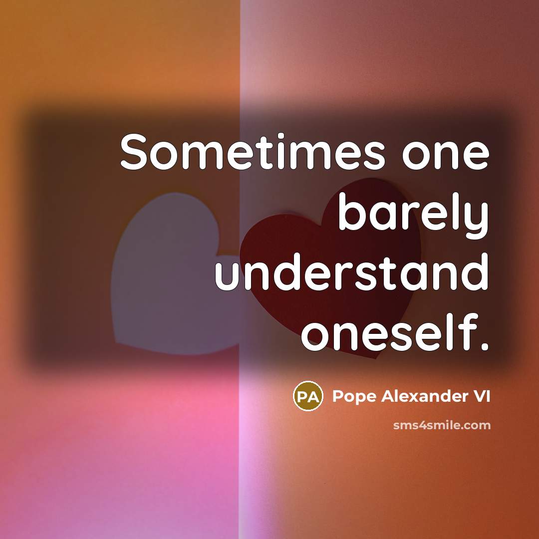 “Sometimes one barely understand oneself.” quote by Pope Alexander VI
