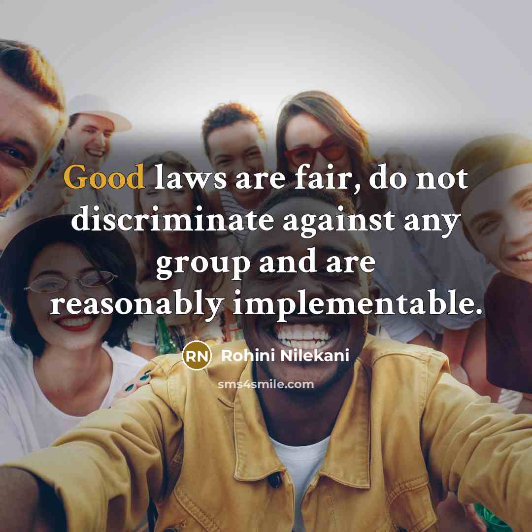 “Good laws are fair, do not discriminate against any group and are reasonably implementable.” quote by Rohini Nilekani