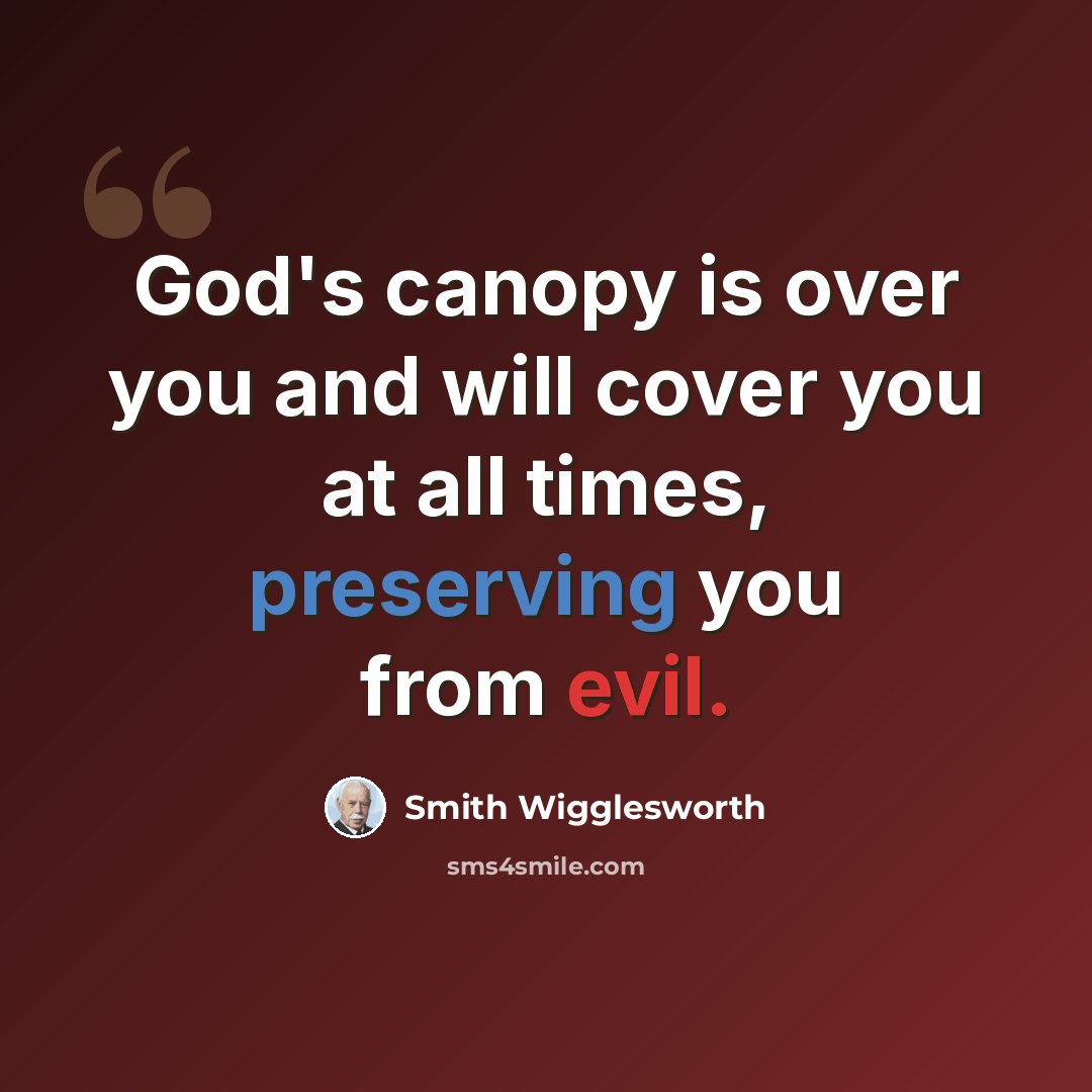 “God's canopy is over you and will cover you at all times, preserving you from evil.” quote by Smith Wigglesworth