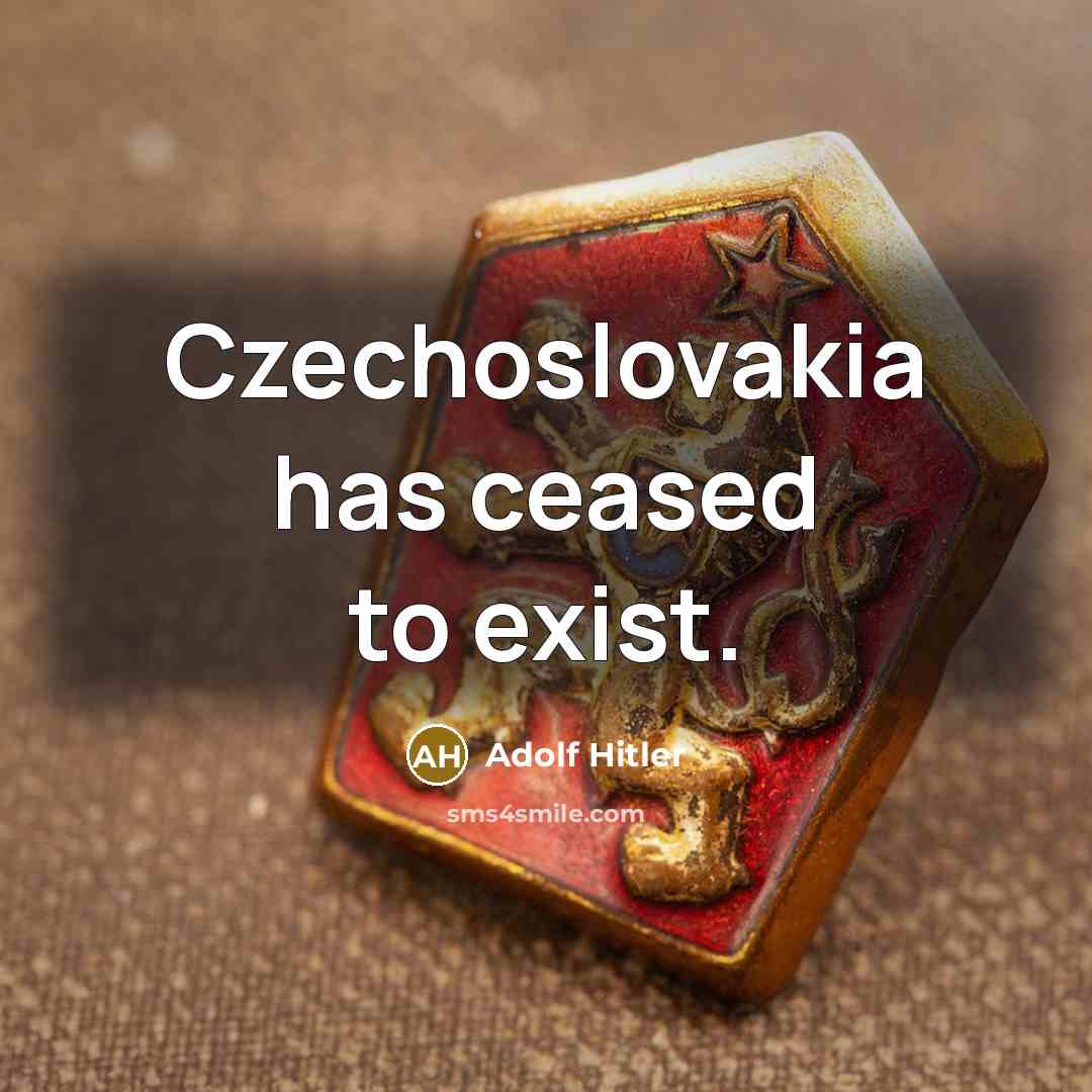 “Czechoslovakia has ceased to exist.” quote by Adolf Hitler