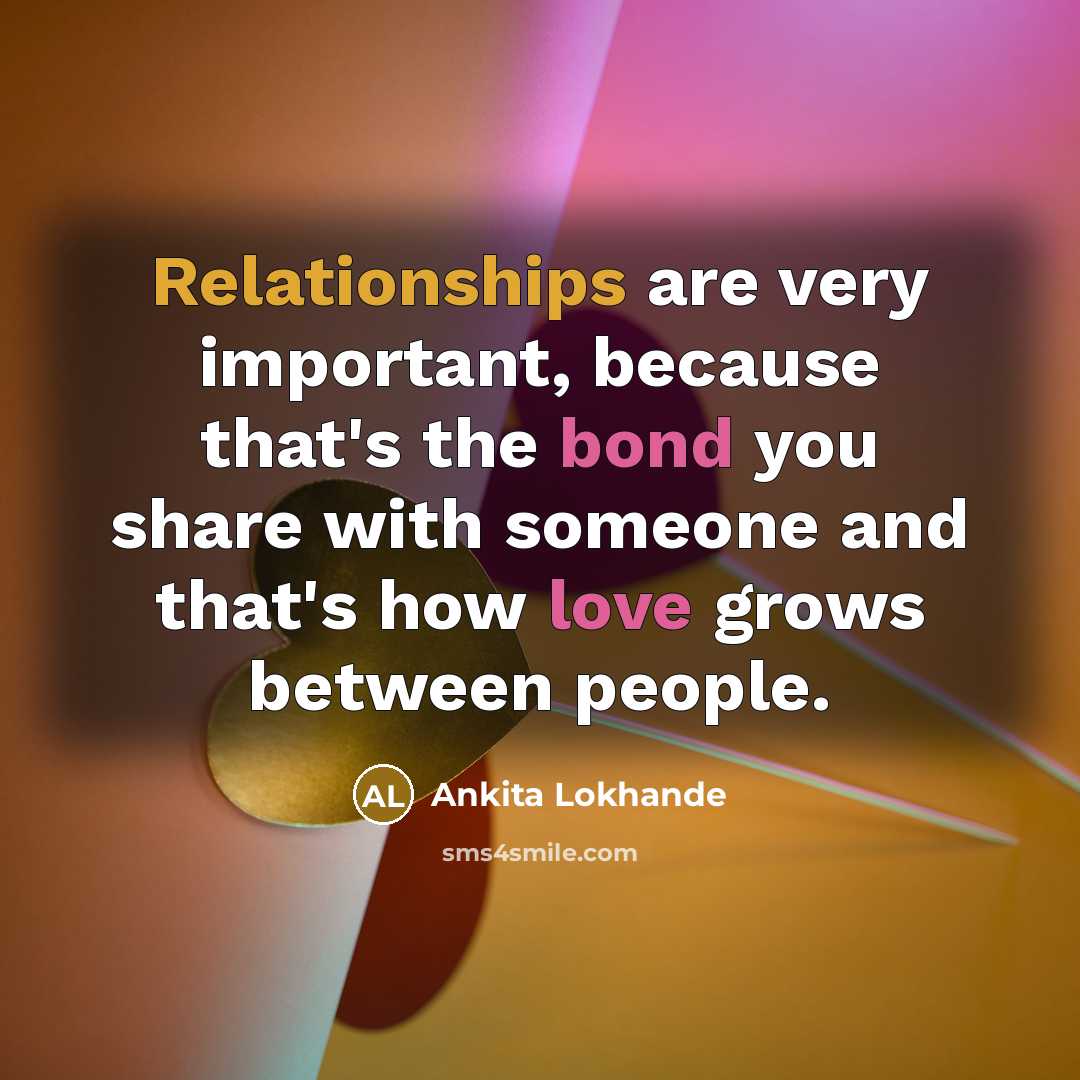 “Relationships are very important, because that's the bond you share with someone and that's how love grows between people.” quote by Ankita Lokhande