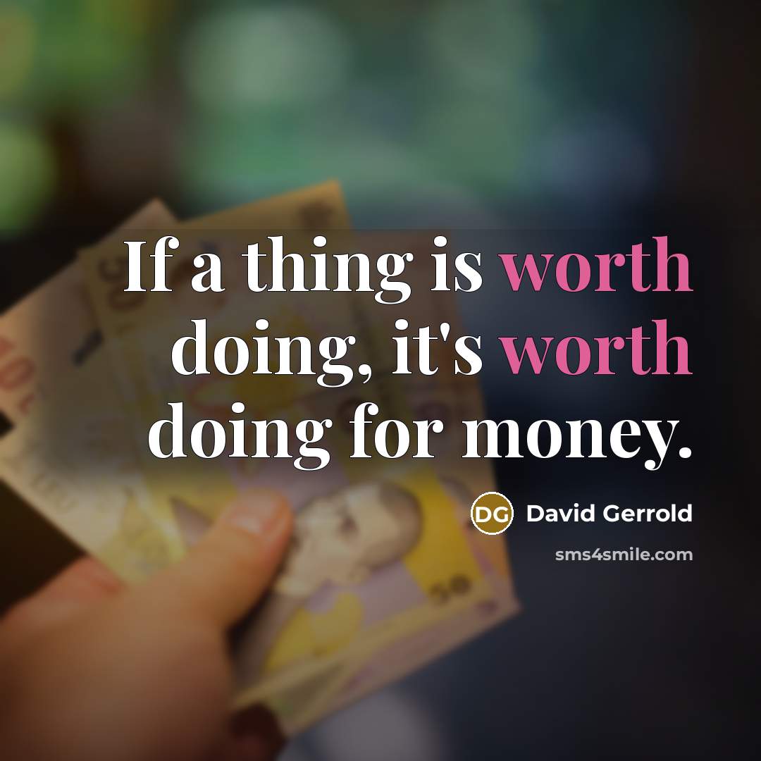 “If a thing is worth doing, it's worth doing for money.” quote by David Gerrold