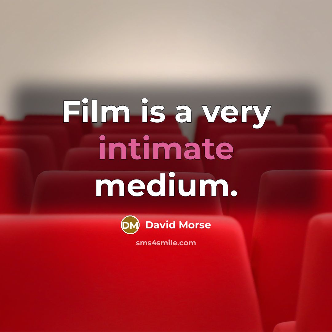 “Film is a very intimate medium.” quote by David Morse