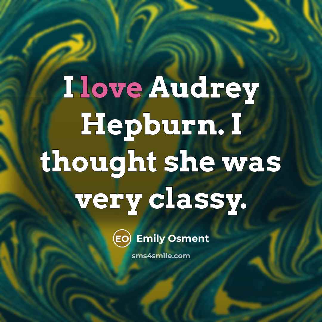 “I love Audrey Hepburn. I thought she was very classy.” quote by Emily Osment