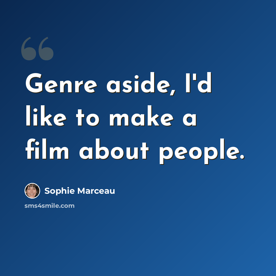 “Genre aside, I'd like to make a film about people.” quote by Sophie Marceau