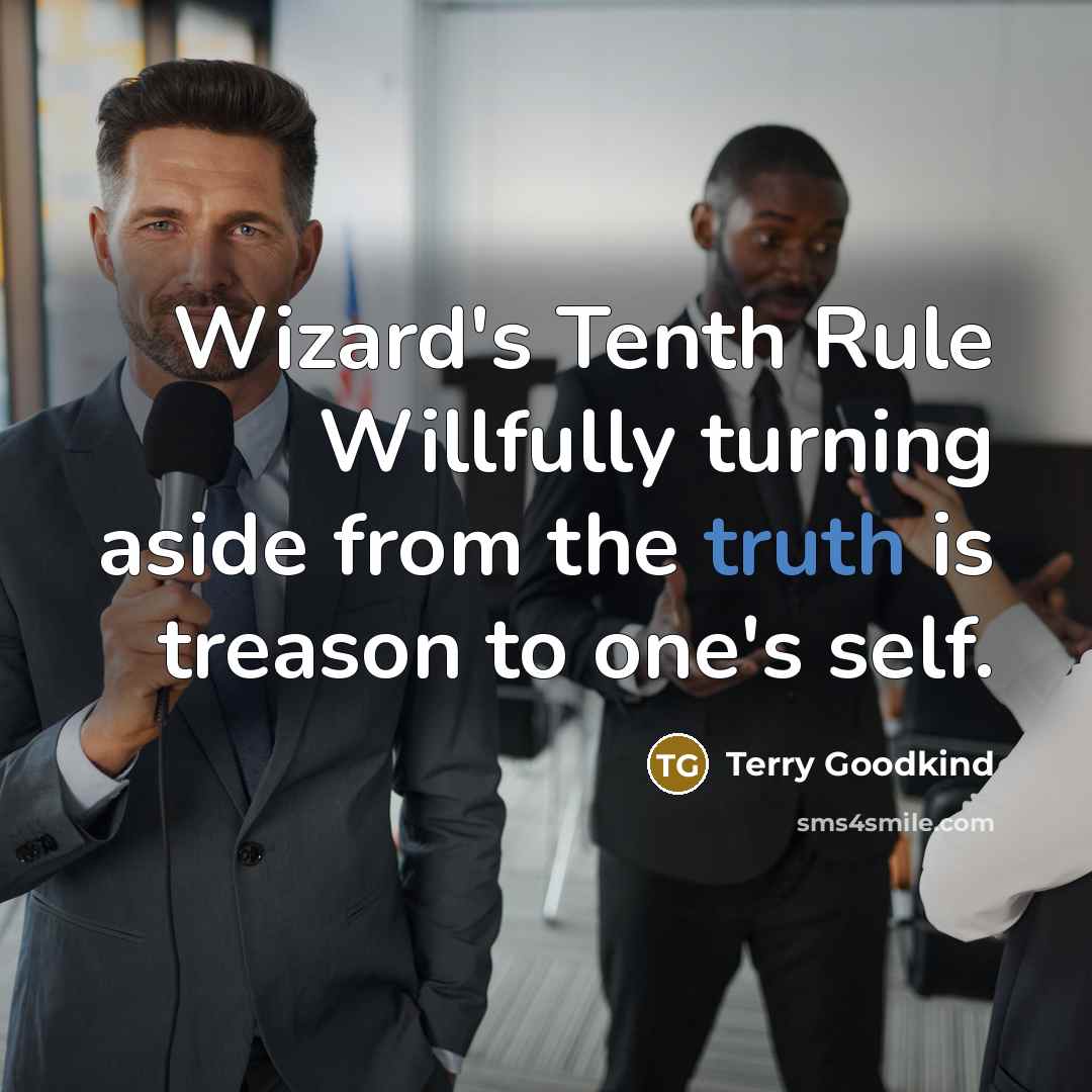 “Wizard's Tenth Rule Willfully turning aside from the truth is treason to one's self.” quote by Terry Goodkind
