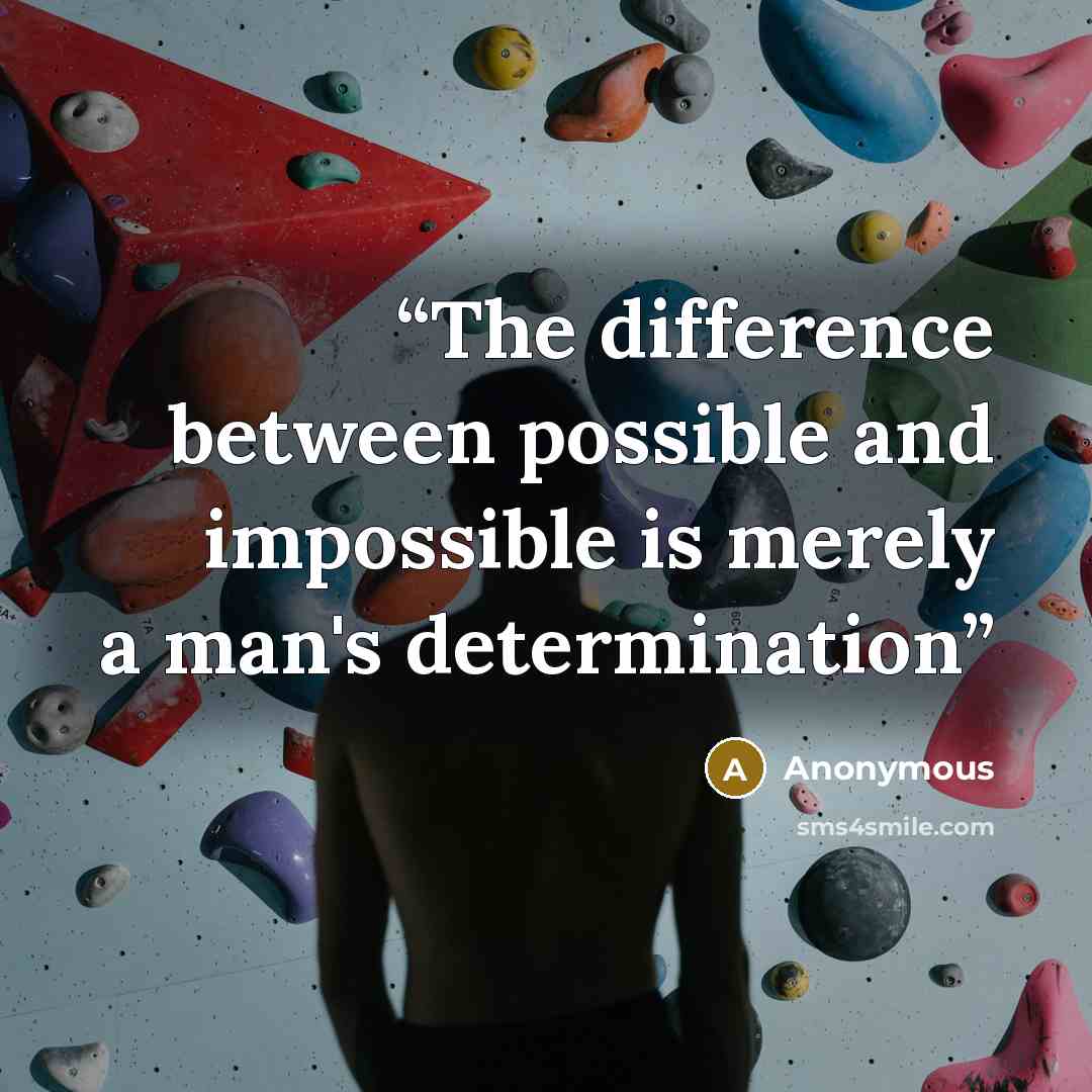 “The difference between possible and impossible is merely a man's determination” quote by Anonymous