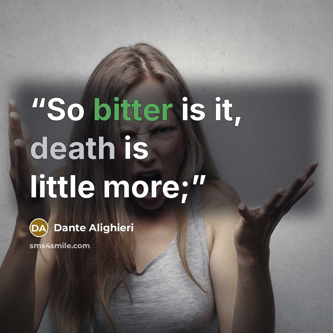 “So bitter is it, death is little more;” quote by Dante Alighieri