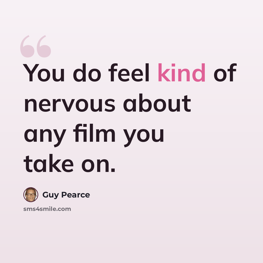 “You do feel kind of nervous about any film you take on.” quote by Guy Pearce