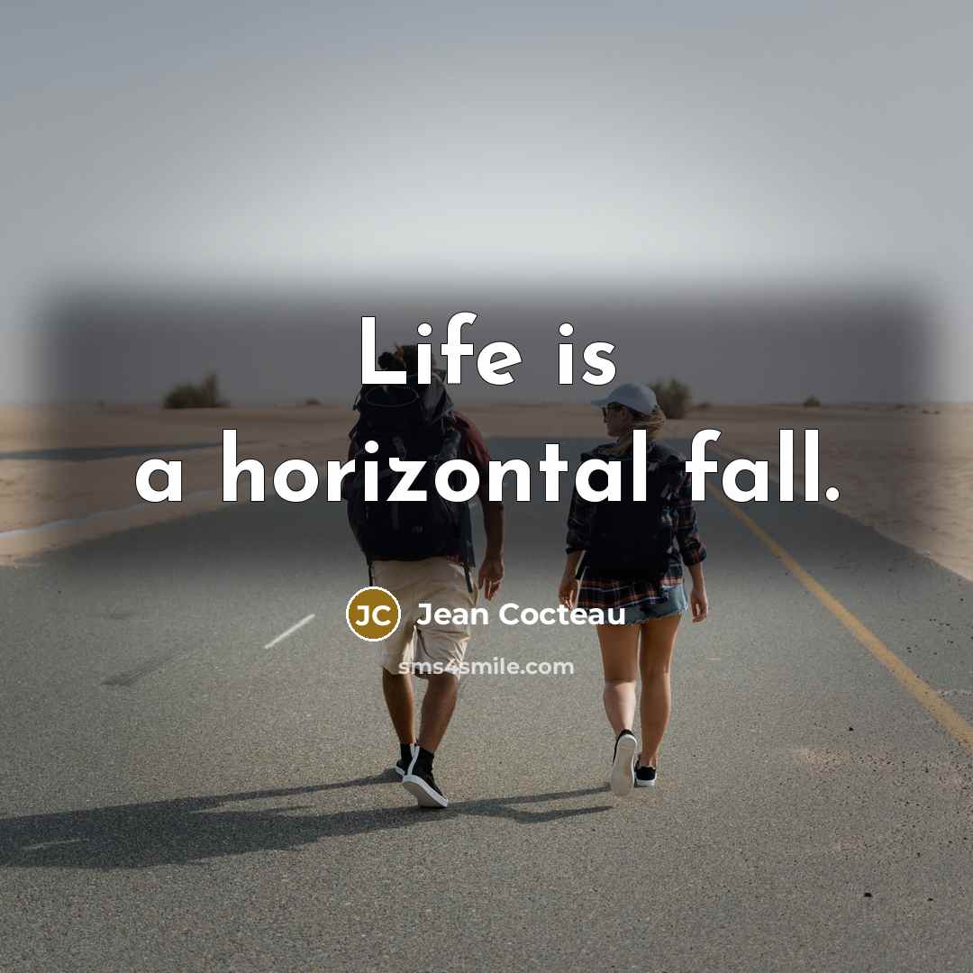 “Life is a horizontal fall.” quote by Jean Cocteau