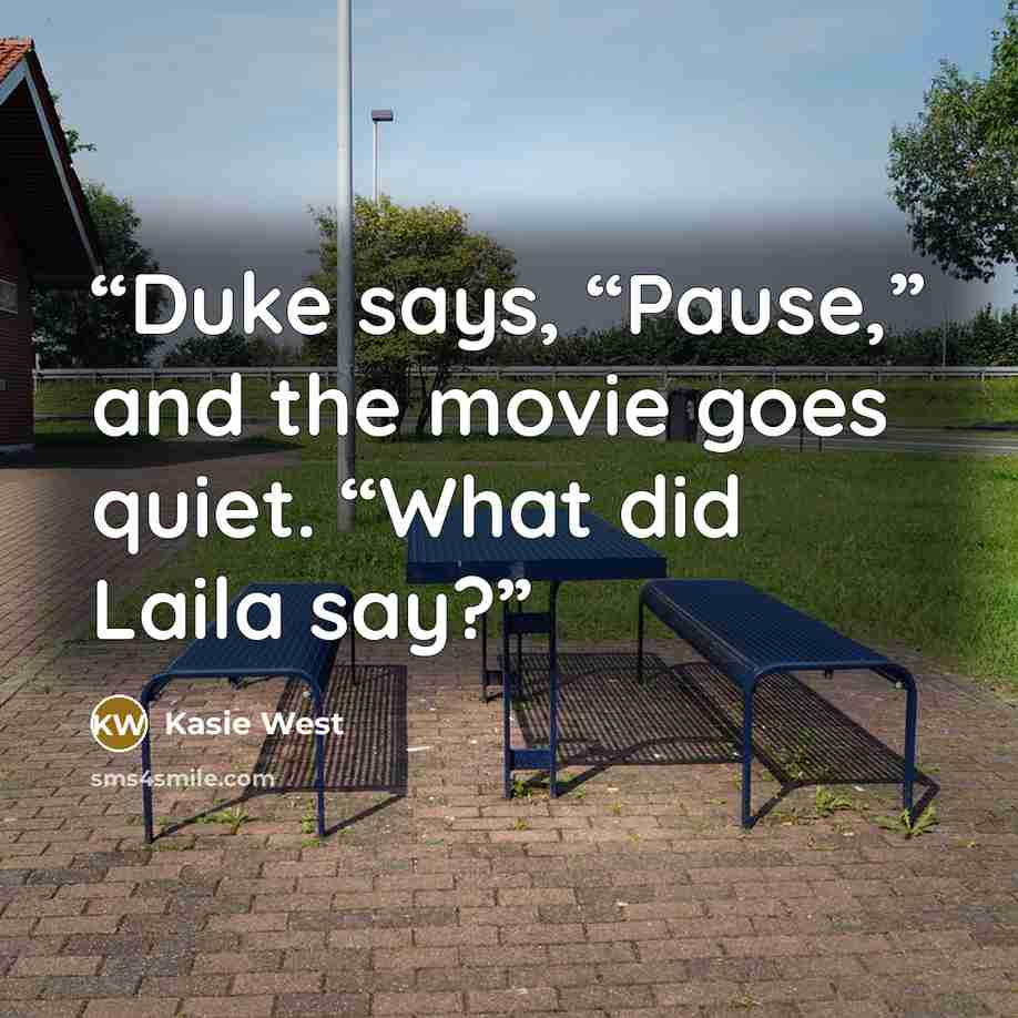 “Duke says, “Pause,” and the movie goes quiet. “What did Laila say?” quote by Kasie West