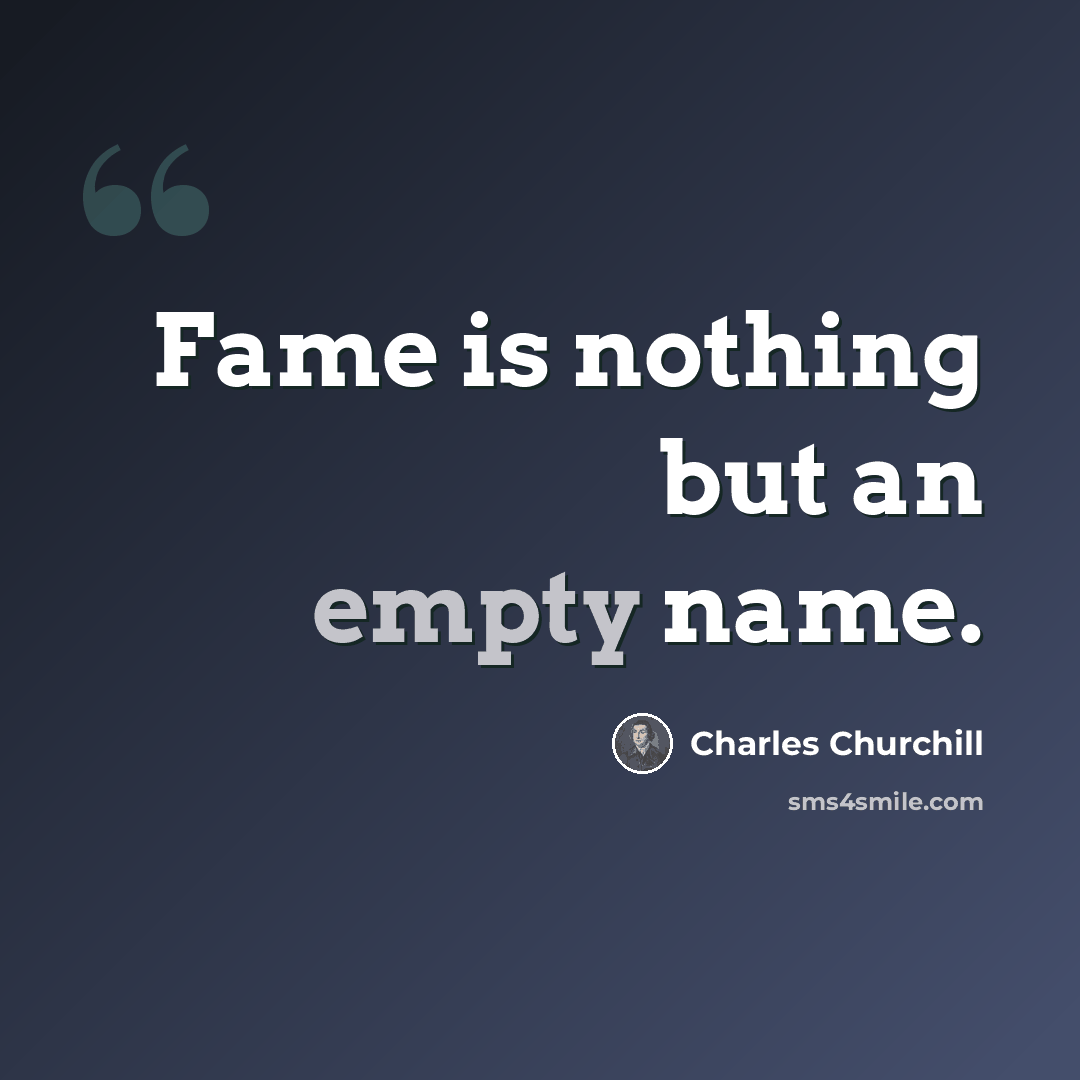 “Fame is nothing but an empty name.” quote by Charles Churchill