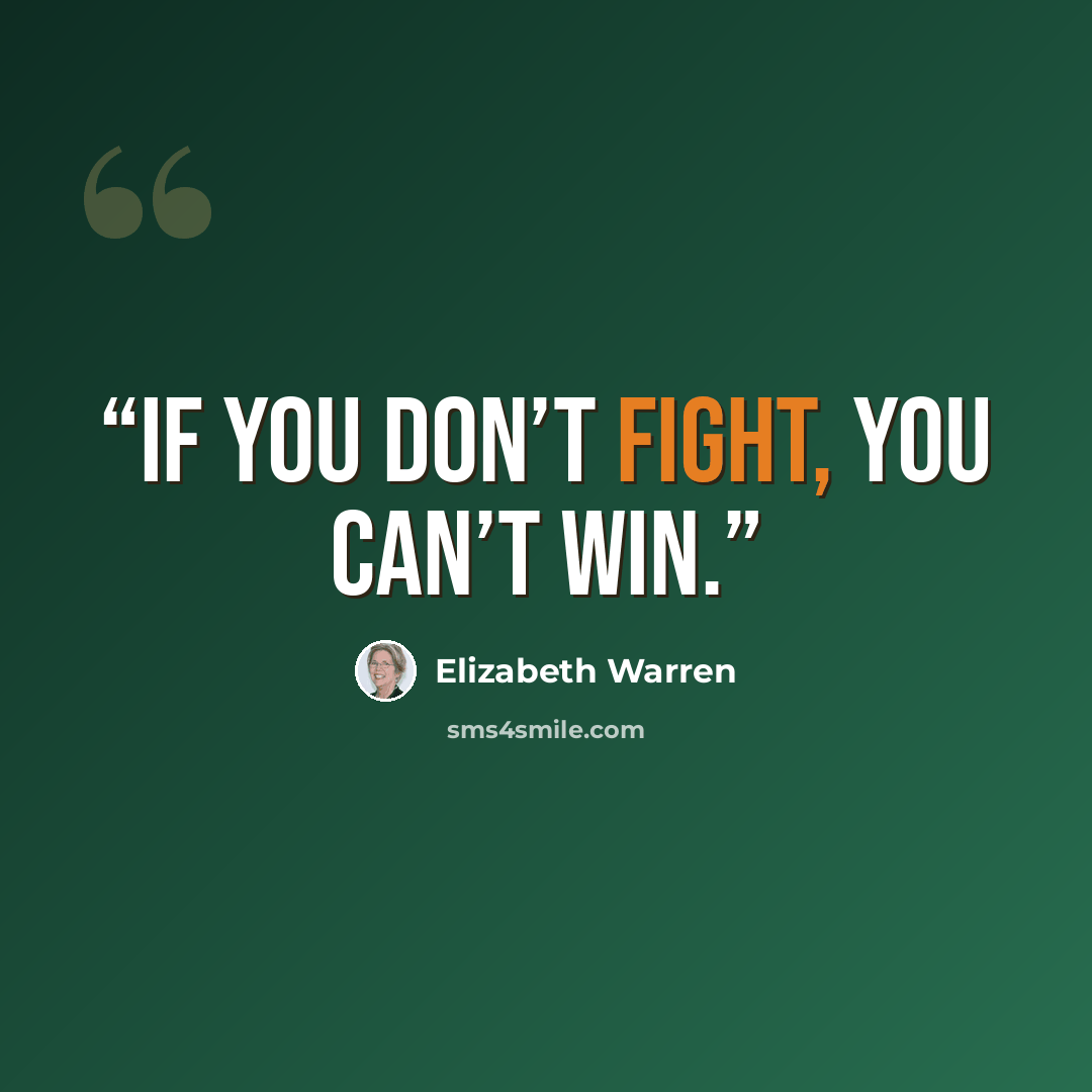 “If you don’t fight, you can’t win.” quote by Elizabeth Warren
