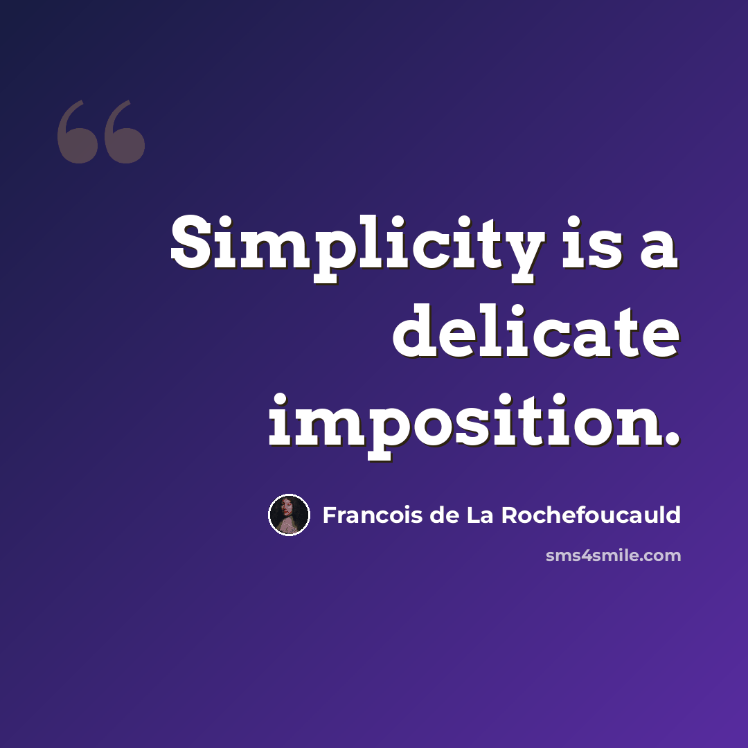 “Simplicity is a delicate imposition.” quote by Francois de La Rochefoucauld
