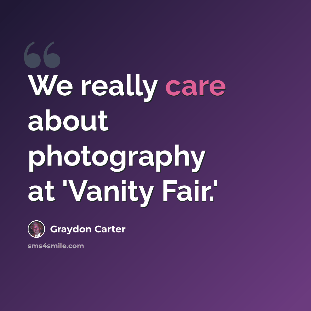 “We really care about photography at 'Vanity Fair.'” quote by Graydon Carter
