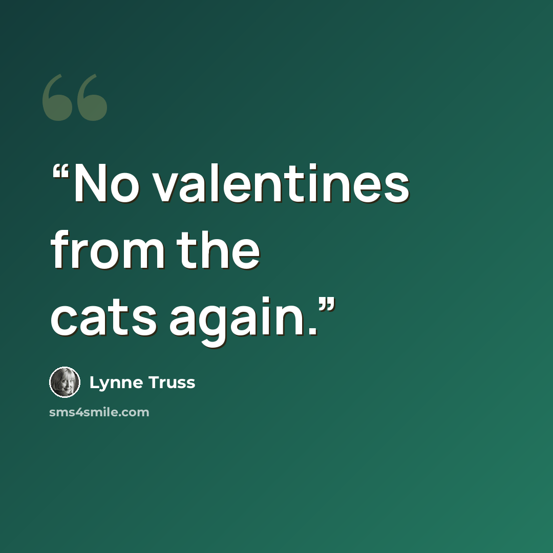 “No valentines from the cats again.” quote by Lynne Truss
