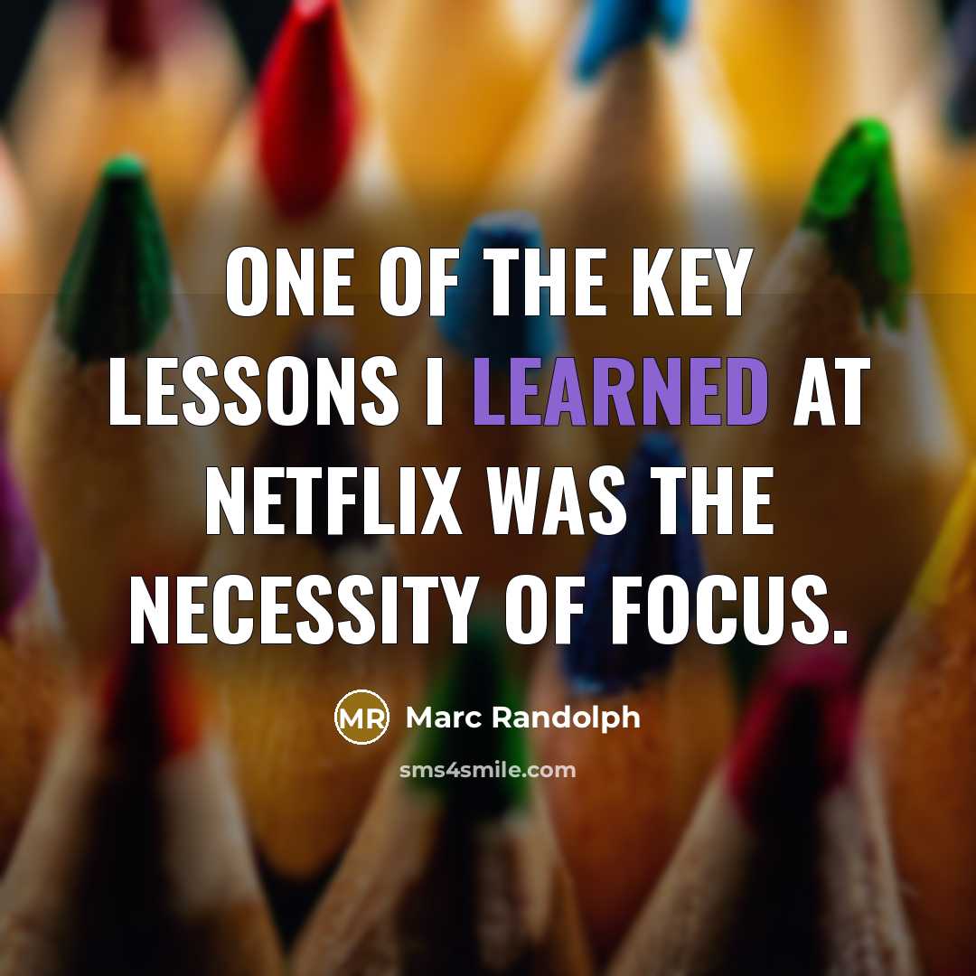 “One of the key lessons I learned at Netflix was the necessity of focus.” quote by Marc Randolph