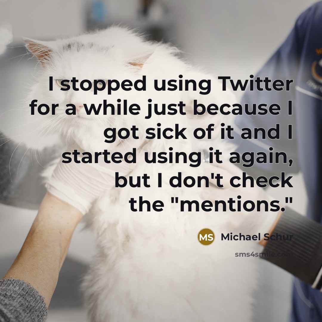 “I stopped using Twitter for a while just because I got sick of it and I started using it again, but I don't check the "mentions."” quote by Michael Schur