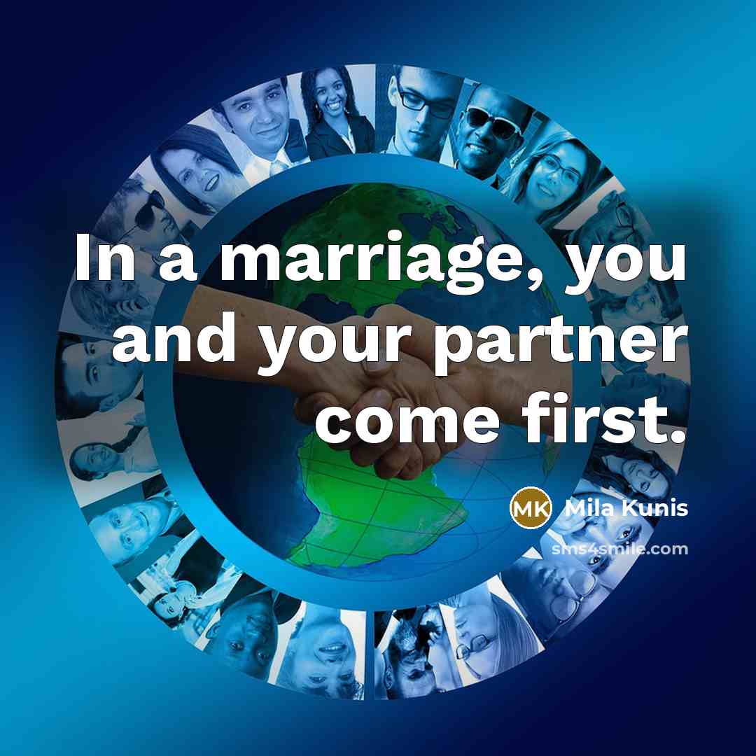 “In a marriage, you and your partner come first.” quote by Mila Kunis