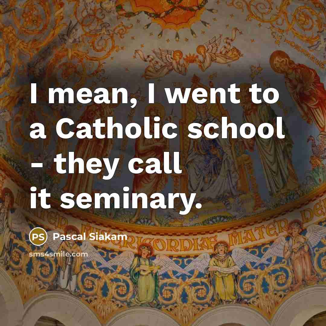 “I mean, I went to a Catholic school - they call it seminary.” quote by Pascal Siakam