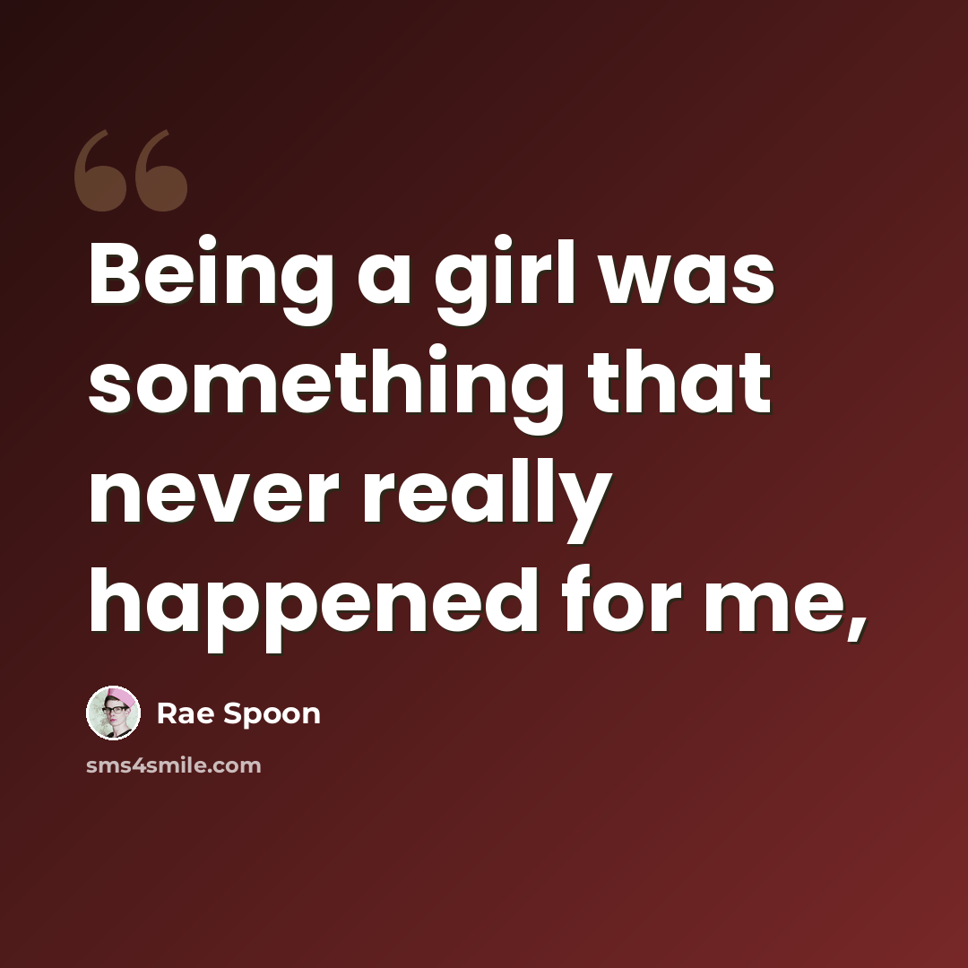“Being a girl was something that never really happened for me,” quote by Rae Spoon