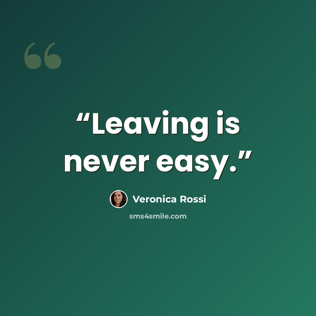 “Leaving is never easy.” quote by Veronica Rossi